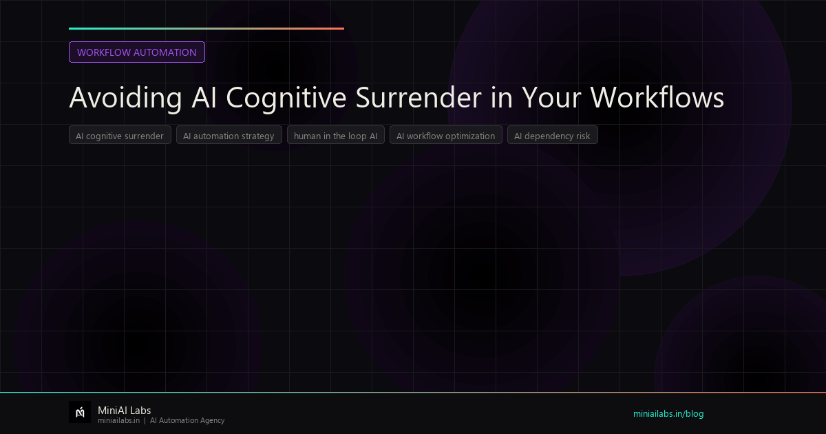 Avoiding AI Cognitive Surrender in Your Workflows